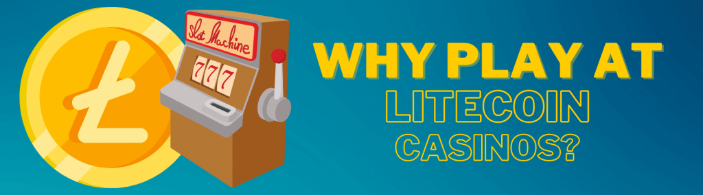 Why Play at Litecoin Casinos