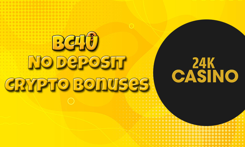 Latest 24k Casino btc casino no deposit bonus, today 9th of April 2022