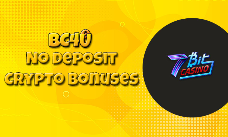Latest no deposit crypto bonus from 7Bit Casino- 9th of February 2022